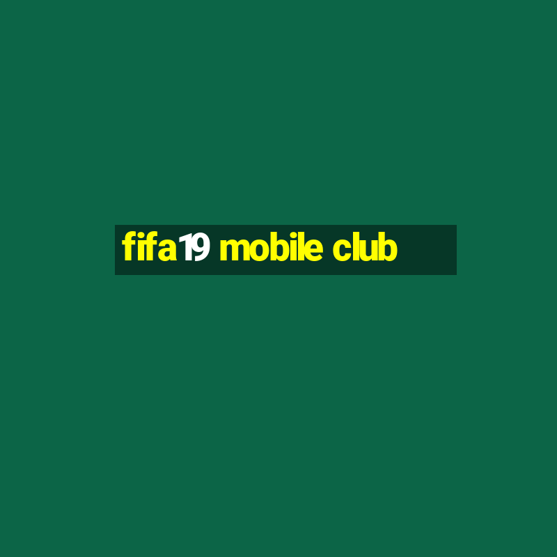 fifa19 mobile club