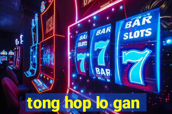 tong hop lo gan