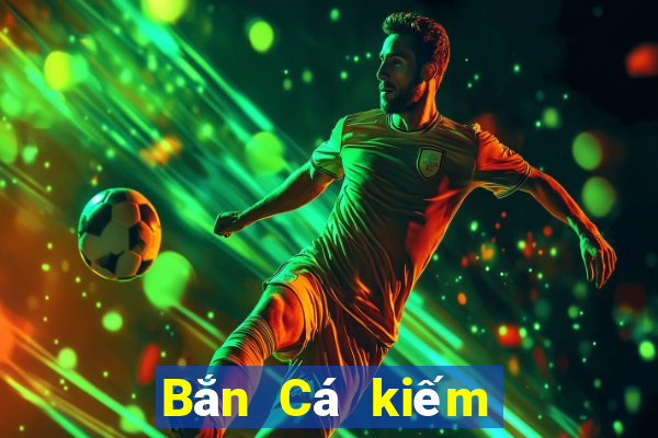 Bắn Cá kiếm được nhiều 188