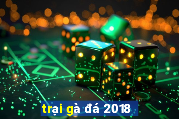 trại gà đá 2018