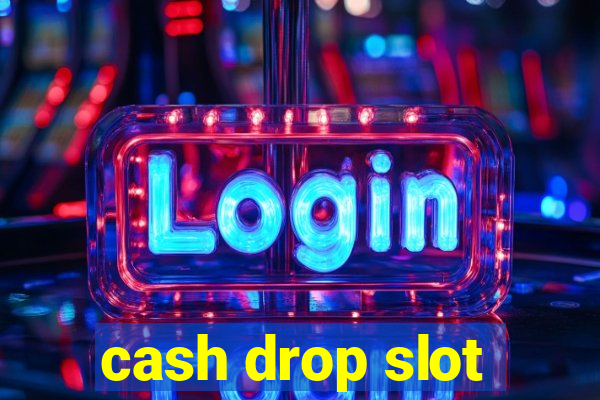 cash drop slot