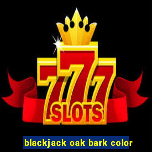 blackjack oak bark color