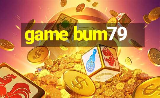 game bum79