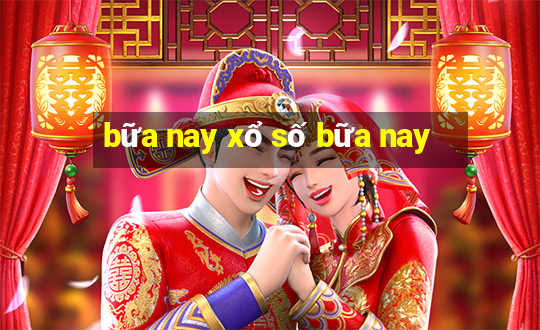 bữa nay xổ số bữa nay