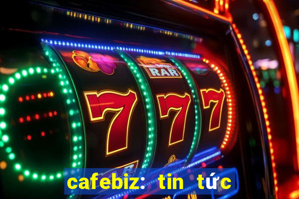 cafebiz: tin tức kinh doanh