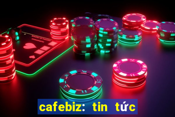 cafebiz: tin tức kinh doanh