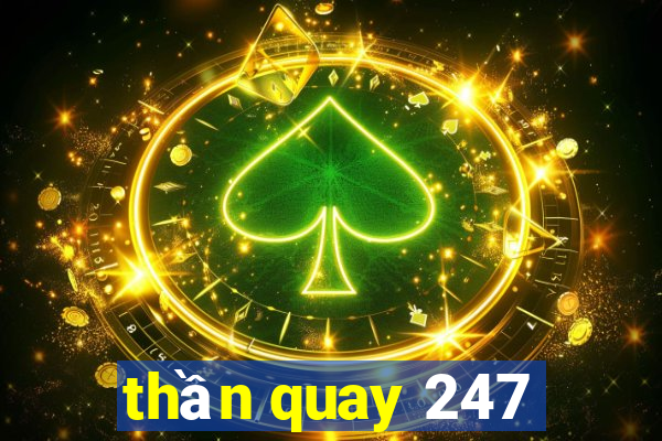 thần quay 247