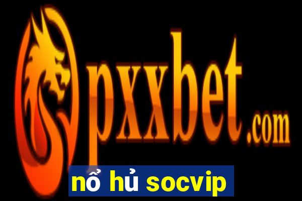 nổ hủ socvip