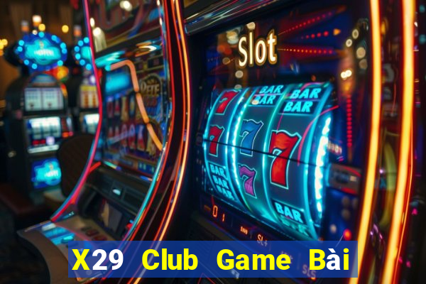 X29 Club Game Bài Hay Nhất Hiện Nay