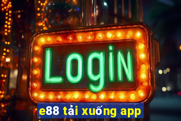 e88 tải xuống app