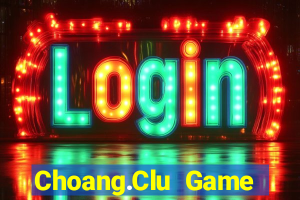 Choang.Clu Game Bài Bốc Club