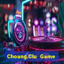 Choang.Clu Game Bài Bốc Club