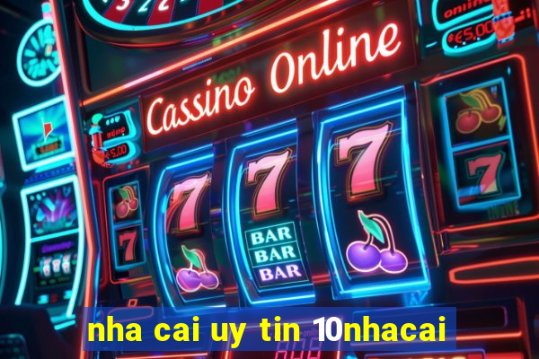 nha cai uy tin 10nhacai