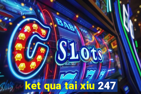 ket qua tai xiu 247