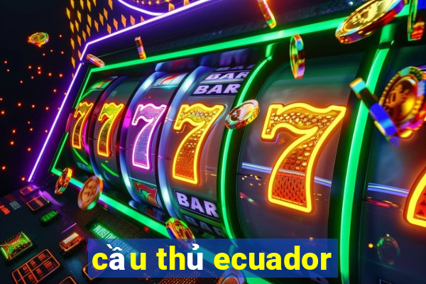 cầu thủ ecuador