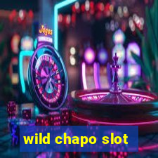 wild chapo slot