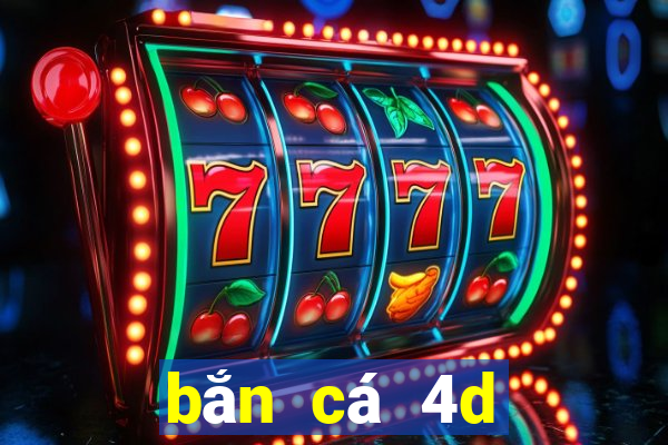 bắn cá 4d đổi thưởng