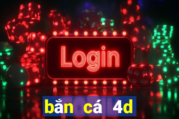 bắn cá 4d đổi thưởng