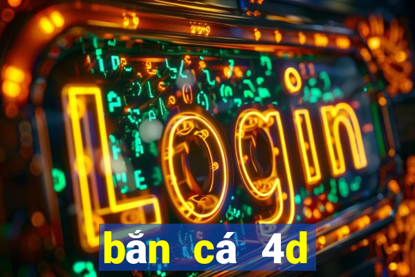 bắn cá 4d đổi thưởng