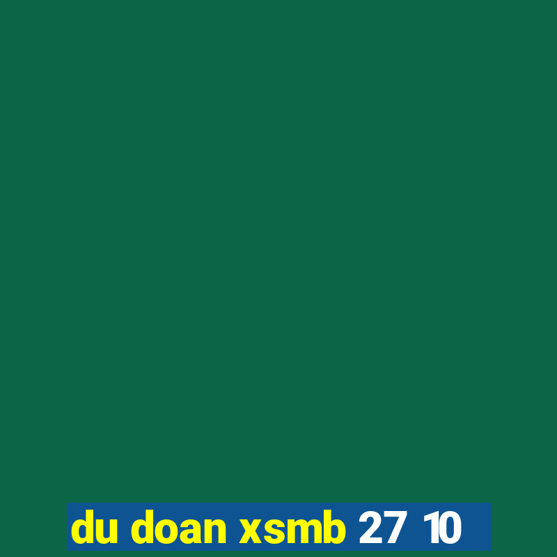 du doan xsmb 27 10