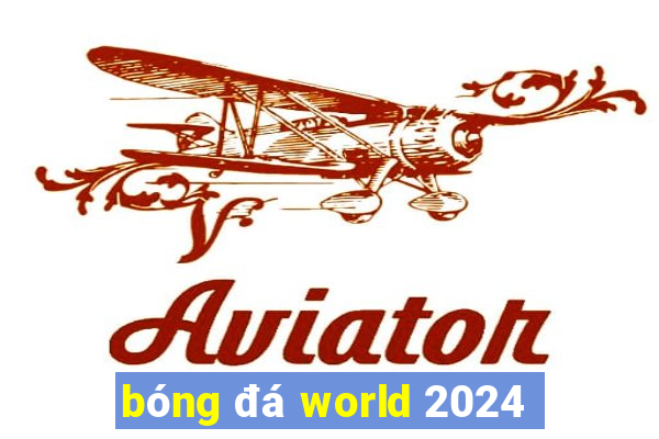 bóng đá world 2024