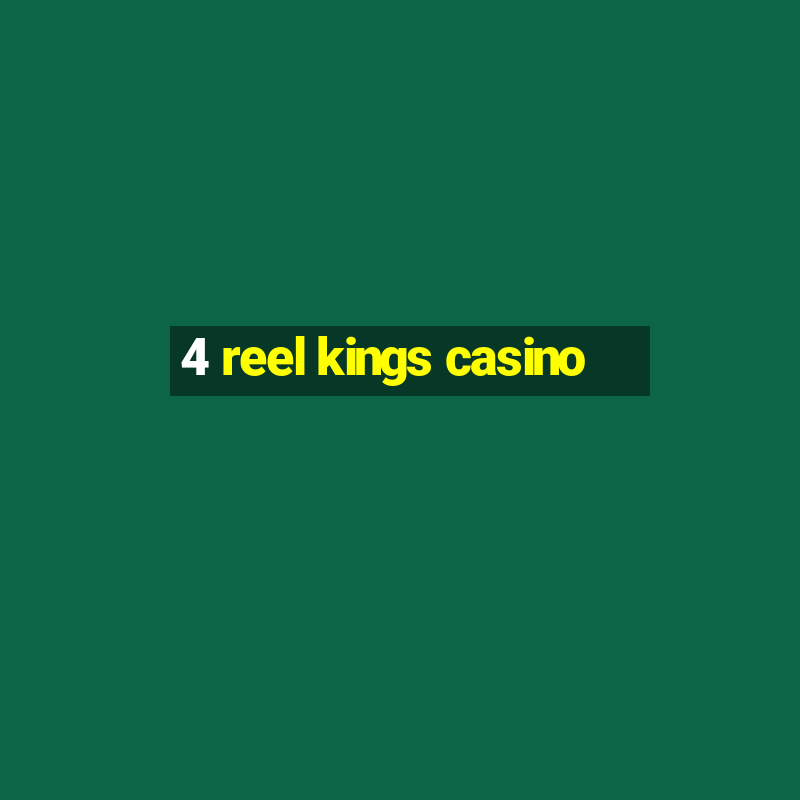 4 reel kings casino