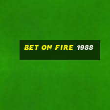 bet on fire 1988