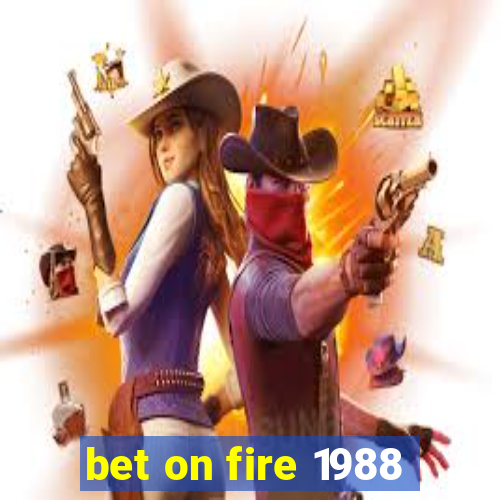 bet on fire 1988