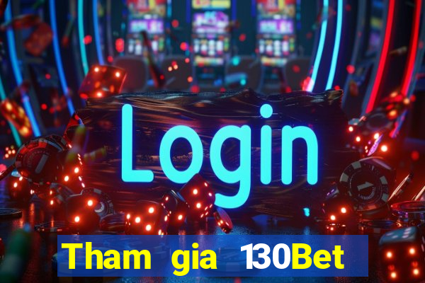 Tham gia 130Bet Nhận 10k