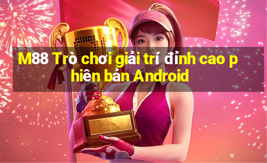 M88 Trò chơi giải trí đỉnh cao phiên bản Android