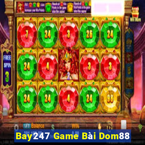 Bay247 Game Bài Dom88