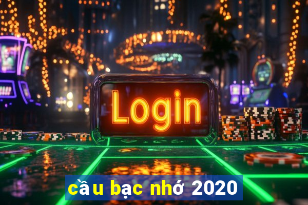 cầu bạc nhớ 2020