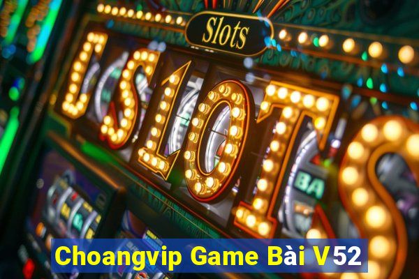 Choangvip Game Bài V52