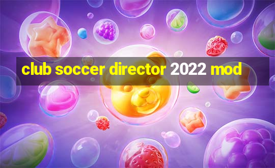 club soccer director 2022 mod