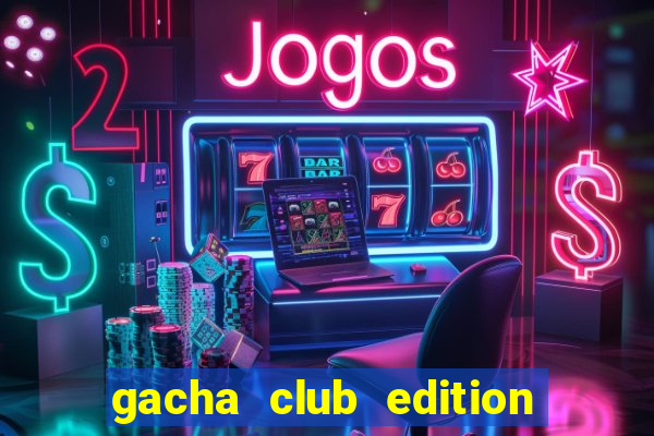 gacha club edition mod ios