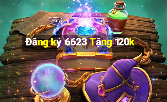 Đăng ký 6623 Tặng 120k