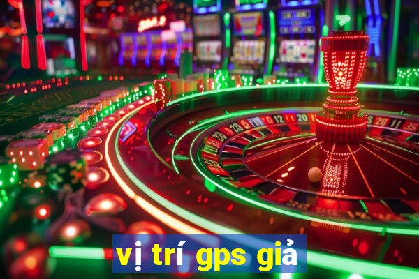 vị trí gps giả