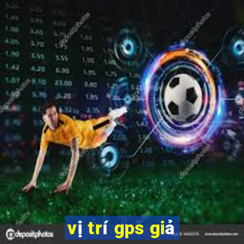 vị trí gps giả