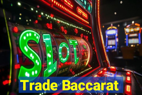 Trade Baccarat