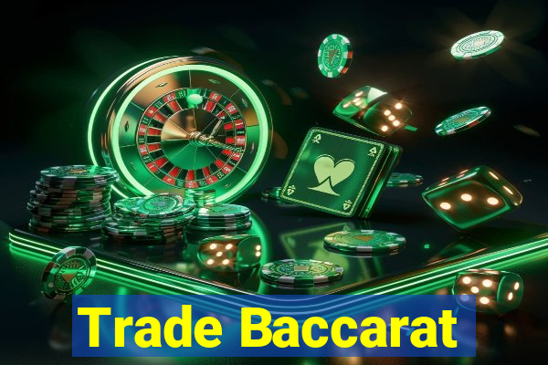 Trade Baccarat