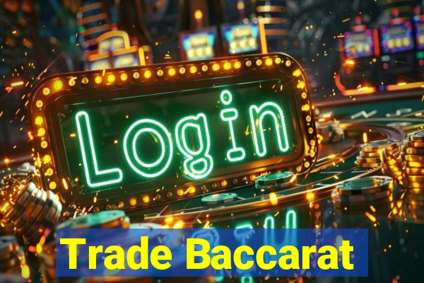 Trade Baccarat