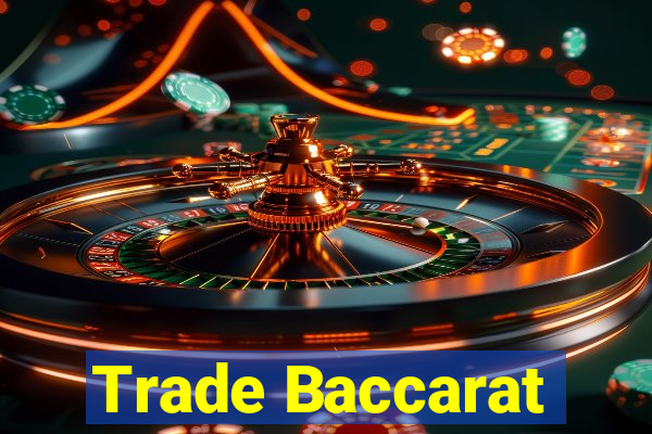 Trade Baccarat