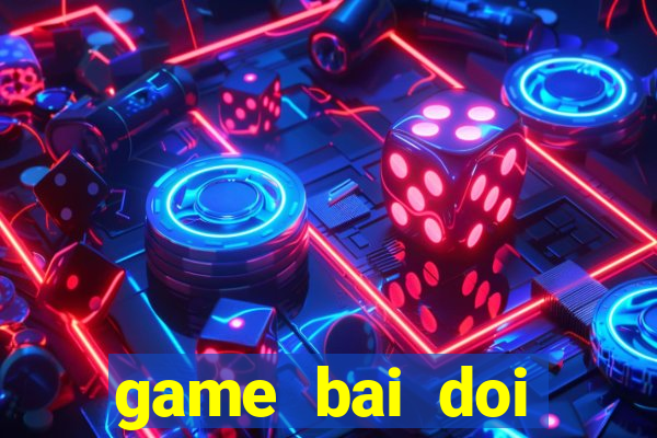 game bai doi thuong cho pc