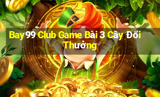 Bay99 Club Game Bài 3 Cây Đổi Thưởng