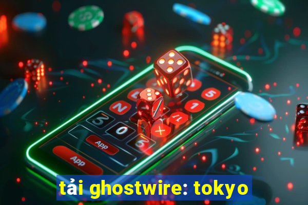 tải ghostwire: tokyo