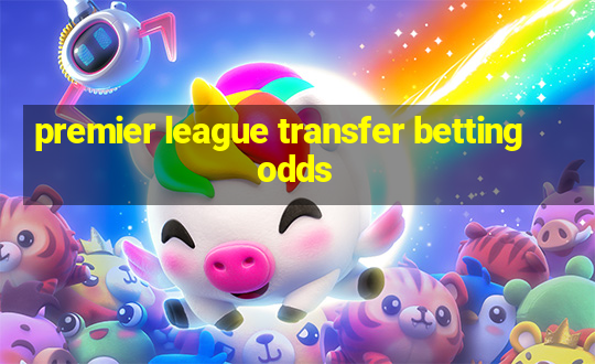 premier league transfer betting odds