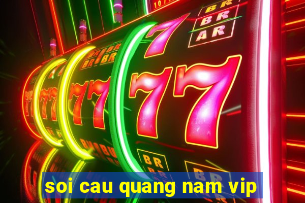 soi cau quang nam vip