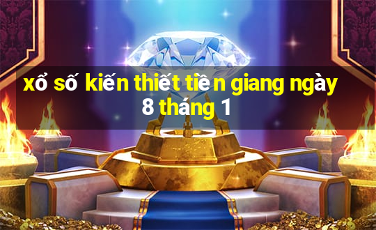 xổ số kiến thiết tiền giang ngày 8 tháng 1