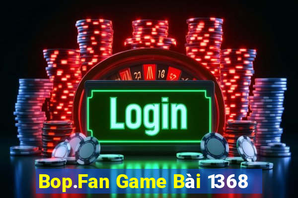 Bop.Fan Game Bài 1368