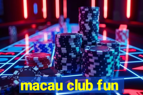 macau club fun